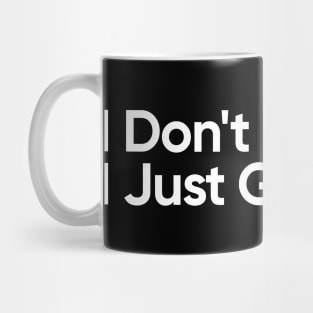 I Don't Know. I Just Got Here - Funny Quote Mug